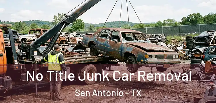 No Title Junk Car Removal San Antonio - TX