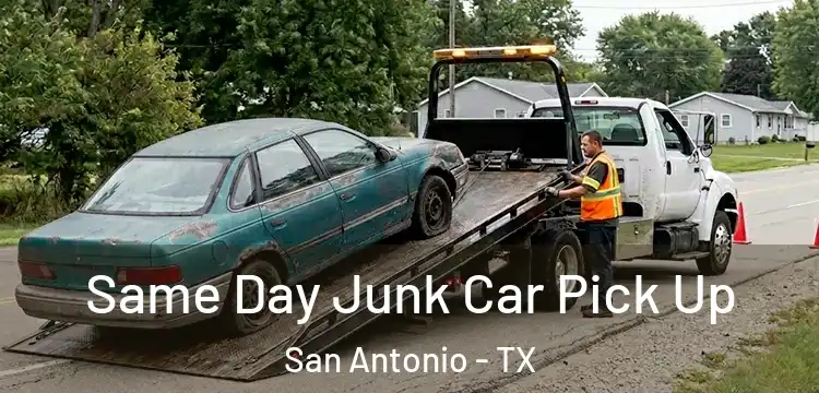 Same Day Junk Car Pick Up San Antonio - TX
